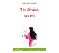 A toi abraham, mon père - Turkia Labidi Ben Yahia - L'harmattan - broché - Roman