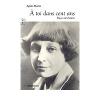 A toi dans cent ans Suivi de En Catimini, Laissez les oiseaux chanter, Un cœur gros comme ça - Agnès Marin - Complicites Eds - broché - Théâtre
