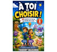 À TOI DE CHOISIR !: 30 histoires où c’est toi qui décides de la suite