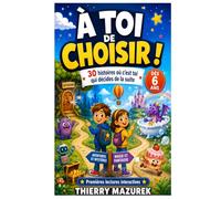 À TOI DE CHOISIR !: 30 histoires où c’est toi qui décides de la suite