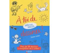 A Toi De Dessiner ! Spécial Soleil - Plus De 50 Dessins À Compléter Ou À Créer !