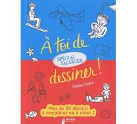 A Toi De Dessiner ! Spécial Vacances - Plus De 50 Dessins À Compléter Ou À Créer !