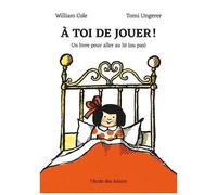 À Toi De Jouer ! - Un Livre Pour Aller Au Lit (Ou Pas)