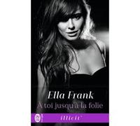À toi jusqu'à la folie Ella Frank (Auteur), Émilie Terrao (Traduction)