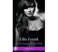 À toi jusqu'à la folie - Ella Frank - J'ai Lu - Poche - Roman