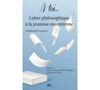 A toi... Lettre philosophique à la jeunesse européenne Emmanuel Leclercq (Auteur)