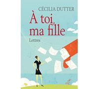 A toi, ma fille - Lettres
