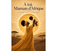 À toi, Maman d'Afrique: 54 lettres. 54 pays. Un seul amour.