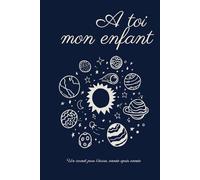 À toi mon enfant: Un carnet unique pour écrire chaque année une lettre à ton enfant et lui offrir, une fois devenu grand.