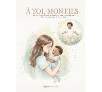 À toi , mon fils: Un livre souvenir à remplir, une page par an, de ta naissance à tes 18 ans.