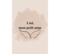 A toi, mon petit ange: Journal doux pour honorer ta mémoire et garder nos souvenirs à jamais.
