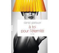 A toi pour l'éternité: roman - traduit de l'allemand (Autriche) par Anne-Sophie Anglaret