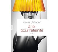 A toi pour l'éternité Roman - traduit de l'allemand (Autriche) par Anne-Sophie Anglaret - Daniel Glattauer - Grasset - broché - Roman