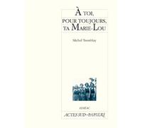 A toi, pour toujours, ta Marie-Lou - Michel Tremblay - Actes Sud-Papiers - broché - Théâtre