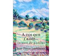 A toi que j'aime...: recueil de poésies