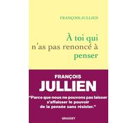 A toi qui n'as pas renoncé à penser - François Jullien - Grasset - ebook (ePub) - Essai