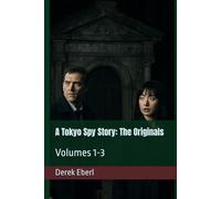 A Tokyo Spy Story: The Originals: Volumes 1-3