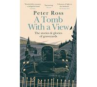 A Tomb With a View - The Stories & Glories of Graveyards: Scottish Non-fiction Book of the Year 2021