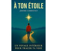 À ton étoile: un voyage intérieur pour tracer ta voie (développement personnel pour adolescents et jeunes adultes)