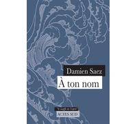 Damien Saez – A ton nom – Actes Sud
