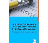 A Tool For Estimating The Cost Of Reports Required By Us Federal Regulations