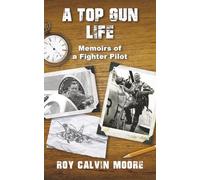 A Top Gun Life: Memoirs of a Fighter Pilot