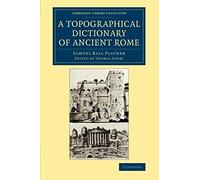 A Topographical Dictionary Of Ancient Rome