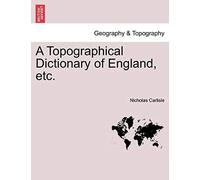 A Topographical Dictionary Of England, Etc. Vol. I