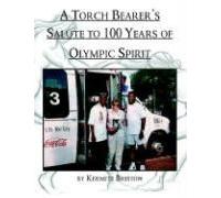 A Torch Bearer's Salute To 100 Years Of Olympic Spirit