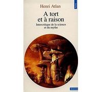 A Tort Et A Raison. Intercritique De La Science Et Du Mythe