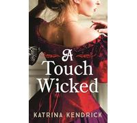 A Touch Wicked: A brand-new for 2024 steamy and spicy historical romance novel