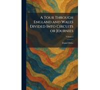 A Tour Through England and Wales Divided Into Circuits or Journies