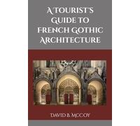 A Tourist's Guide to French Gothic Architecture