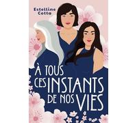 À tous ces instants de nos vies