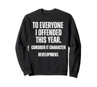 À Tous Ceux Que J'Ai offensés, considérez Le développement du Personnage Sweatshirt