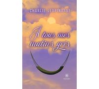 À tous mes matins gris - Charlotte Payant Lespinasse - Le Lys Bleu - broché - Poésie