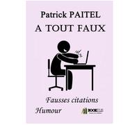 A TOUT FAUX - Fausses citations humour Fausses citations, Humour - Patrick Paitel - Bookelis - broché - Anthologie