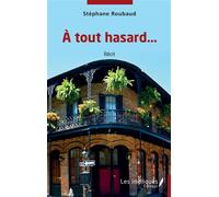 A tout hasard... - Stéphane Roubaud - Les Impliqués - broché - Roman