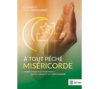 À tout péché miséricorde: Pardon et châtiment dans l’islam et le christianisme