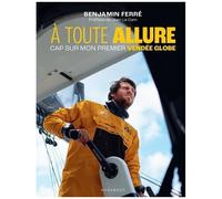 Benjamin Ferré – À toute allure – Cap sur mon premier Vendée Globe – Broché