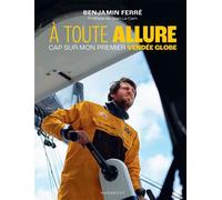 Benjamin Ferré – À toute allure – Cap sur mon premier Vendée Globe – Broché