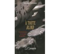 A toute Blind: Confessions d'un pro du poker