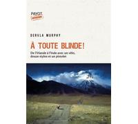 A toute blinde ! De l'Irlande à l'Inde avec un vélo, douze stylos et un revolver - Dervla Murphy - Payot - broché - Récit