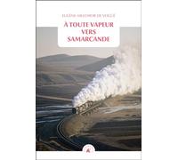 A toute vapeur vers Samarcande: Suivi de Le chemin de fer transcaspien