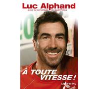 À toute vitesse ! - Luc Alphand - Calmann-Levy - broché - Essai