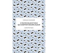 À toutes celles et ceux qui comptent mourir un jour Guide pratique - Croque-Madame - Academia Eds - broché - Guide