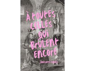 à toutes celles qui brûlent encore: recueil de poèmes féministe