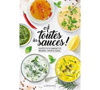 A toutes les sauces ! – 100 recettes de vinaigrettes, marinades, chutneys, pestos – Larousse