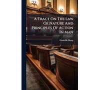 A Tract On The Law Of Nature And Principles Of Action In Man