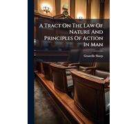 A Tract On The Law Of Nature And Principles Of Action In Man